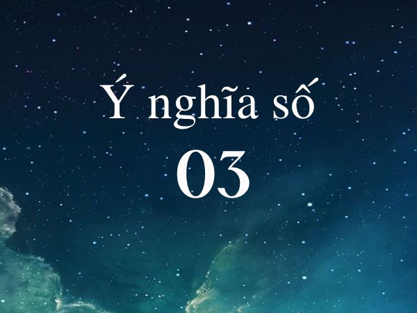 Ý nghĩa số 03 là gì? Đề về 03 hôm sau đánh con gì?