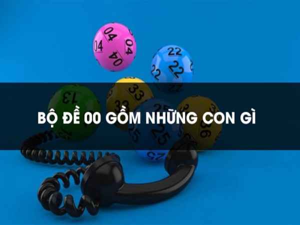 Bộ đề 00 là gì? Hệ đề 00 gồm những con số nào?