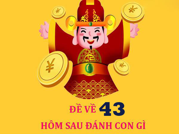 Đề về 43 hôm sau đánh con gì?