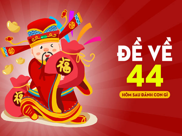 Đề về 44 hôm sau đánh con gì?