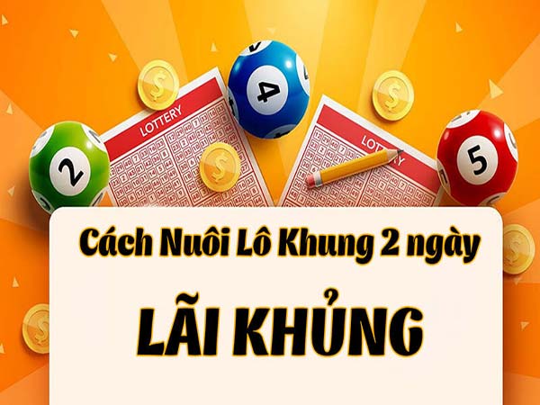 Cách chơi xổ số kép nuôi khung 2 ngày