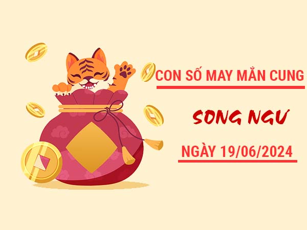 Kết quả sổ xố Miền Trung con số may mắn cung Song Ngư ngày 19/6/2024