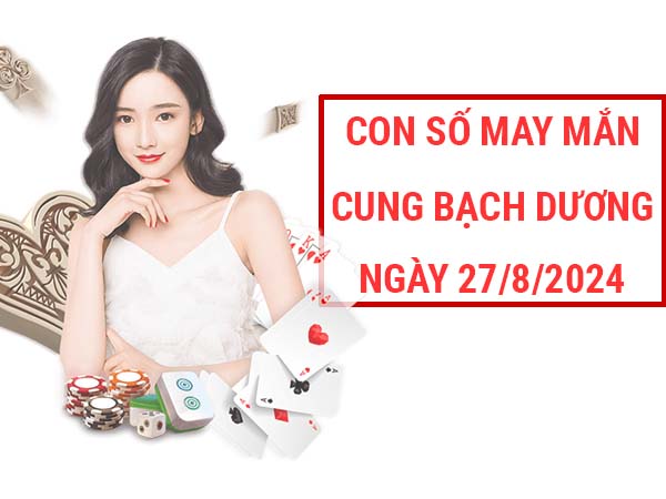 Giải mã con số may mắn cung Bạch Dương ngày 27/8/2024