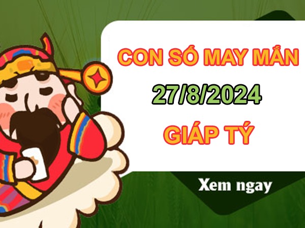 Con số may mắn Giáp Tý 27/8/2024 tìm số cát lành