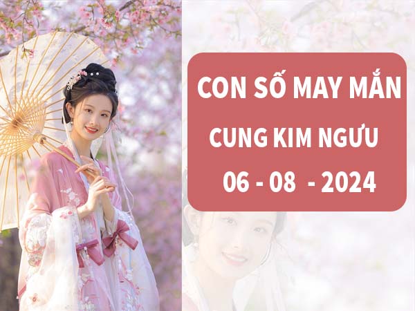 Thống kê con số may mắn cung Kim Ngưu ngày 6/8/2024