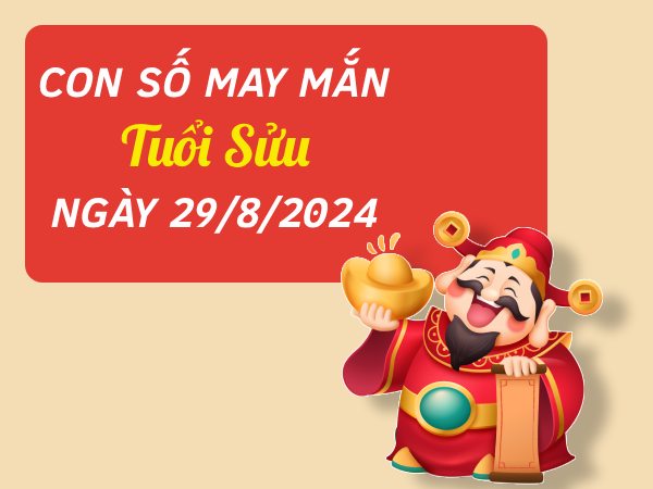 Con số may mắn tuổi Sửu hôm nay ngày 29/8/2024 đón lộc vàng