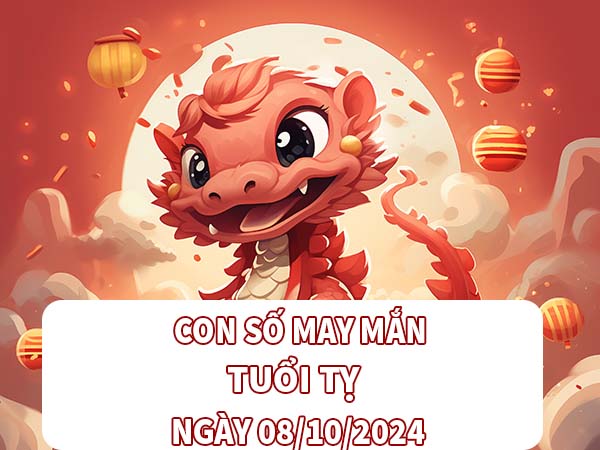 Con số may mắn tuổi Tỵ ngày 8/10/2024 thứ 3 hôm nay