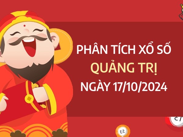 ​Phân tích XS Quảng Trị ngày 17/10/2024 chốt số đại cát hôm nay