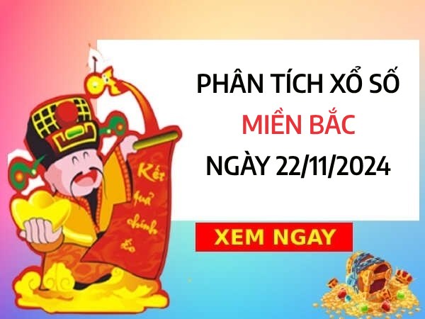 Phân tích xổ số miền Bắc ngày 22/11/2024 chọn số đại cát thứ 6