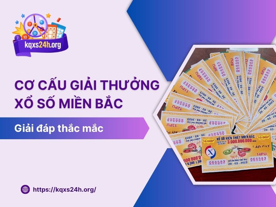 Cơ cấu giải thưởng xổ số miền Bắc [Cập nhật mới nhất 2025]