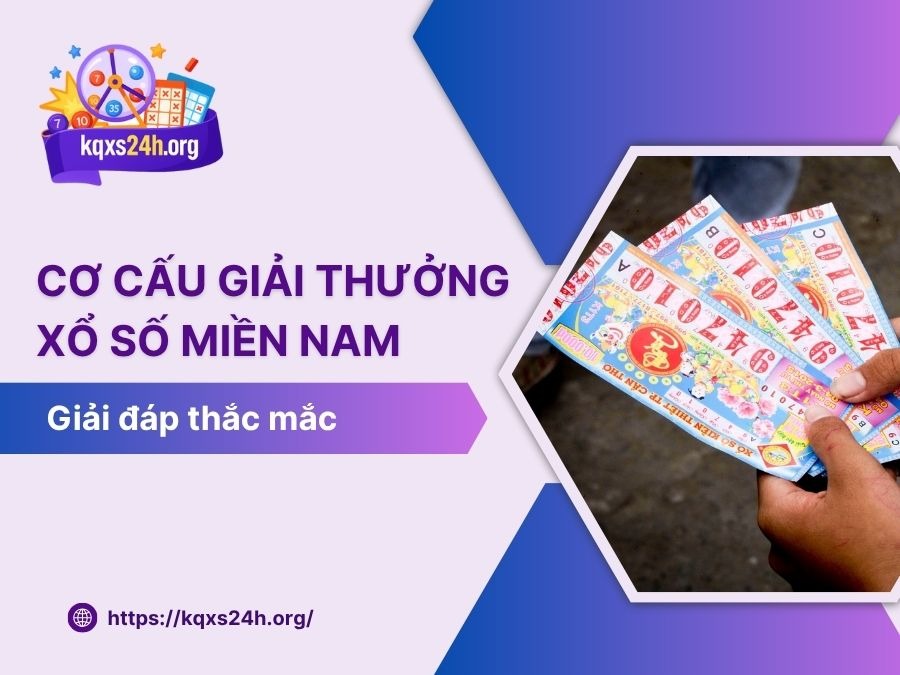 Cơ cấu giải thưởng xổ số miền Nam [Cập nhật mới nhất 2025]