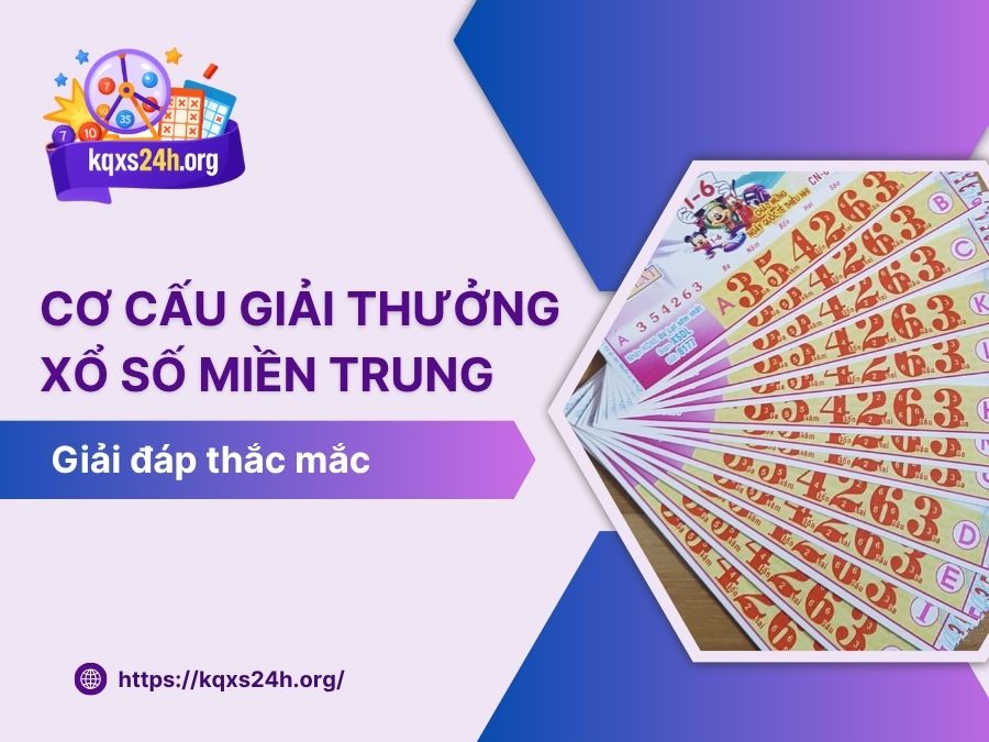Cơ cấu giải thưởng xổ số miền Trung [Cập nhật mới nhất 2025]