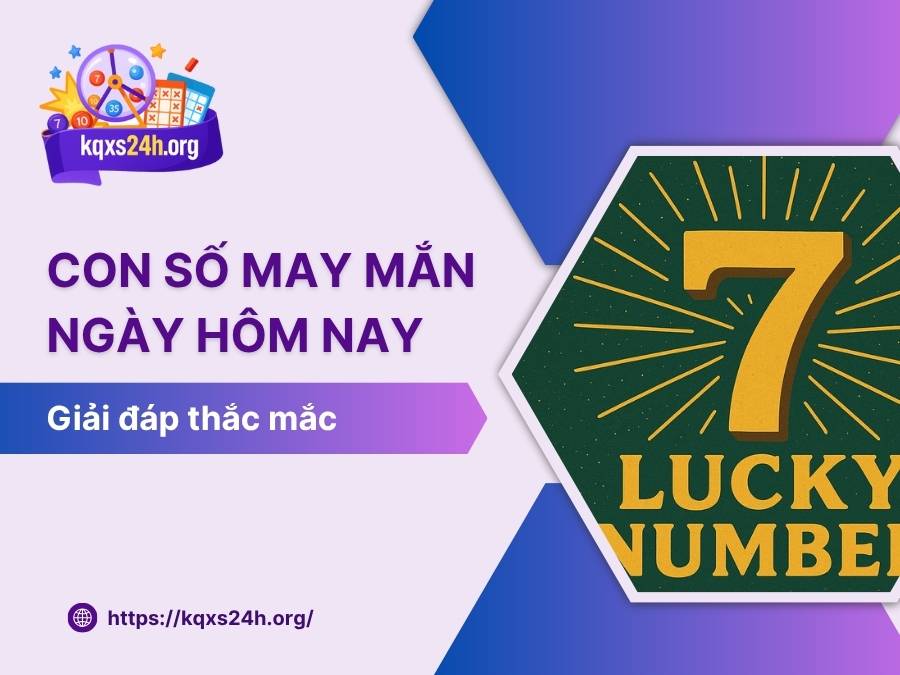Con số may mắn hôm nay theo tử vi 12 con giáp [Cập nhật mới nhất]