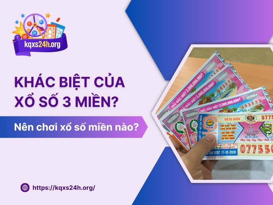 Khác biệt của xổ số 3 miền? Nên chơi xổ số miền nào?
