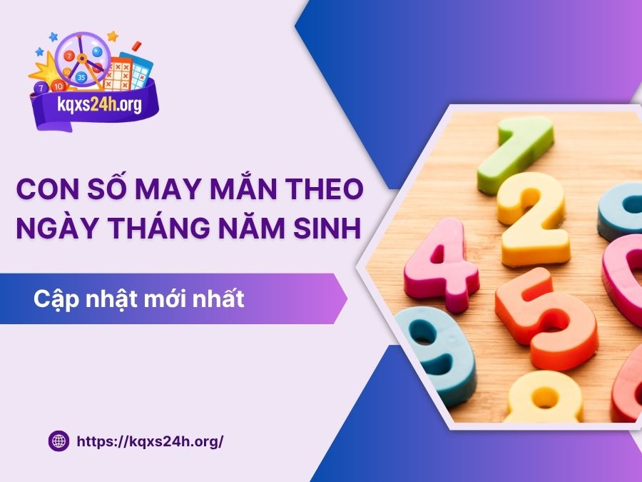 Con số may mắn theo ngày tháng năm sinh [Cập nhật mới]