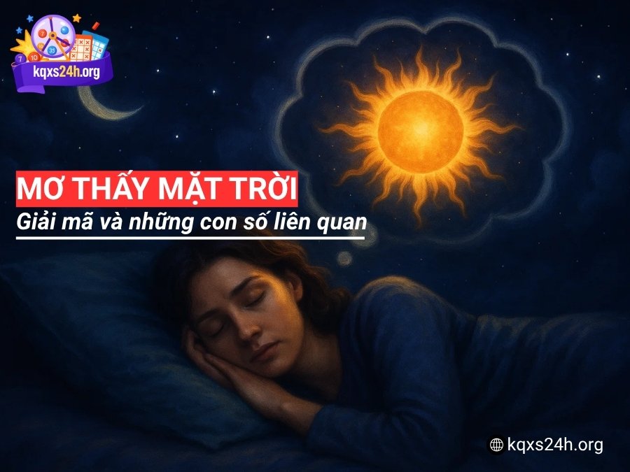Giải mã giấc mơ thấy mặt trời và những con số liên quan