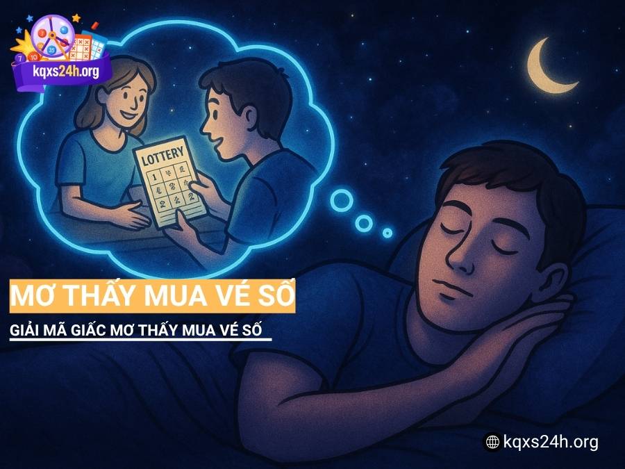 Mơ thấy mua vé số là điềm gì? Bật mí con số tài lộc dễ trúng