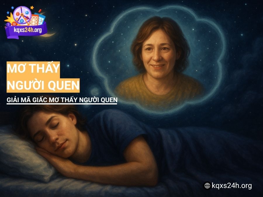 Nằm mơ thấy người quen – Ý nghĩa, con số liên quan chuẩn xác