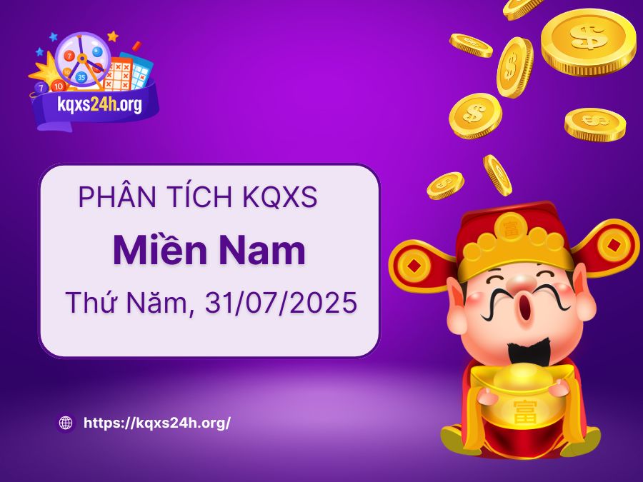 Phân tích XSMN ngày 31/07/2025 – XSMT Thứ Năm hôm nay