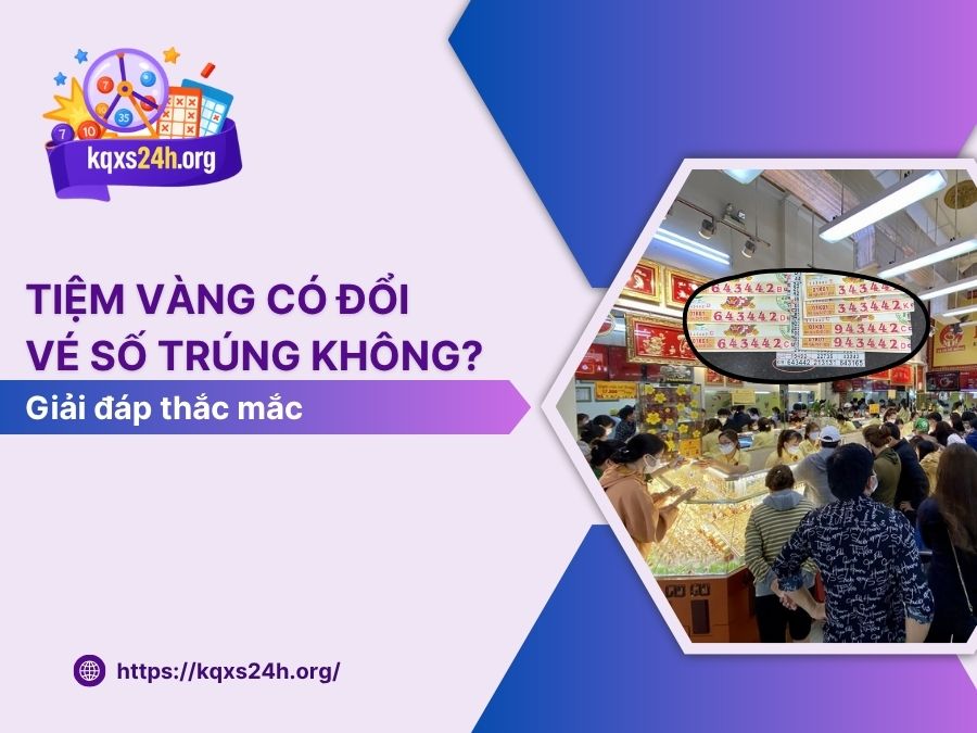 Tiệm vàng có đổi vé số trúng không?