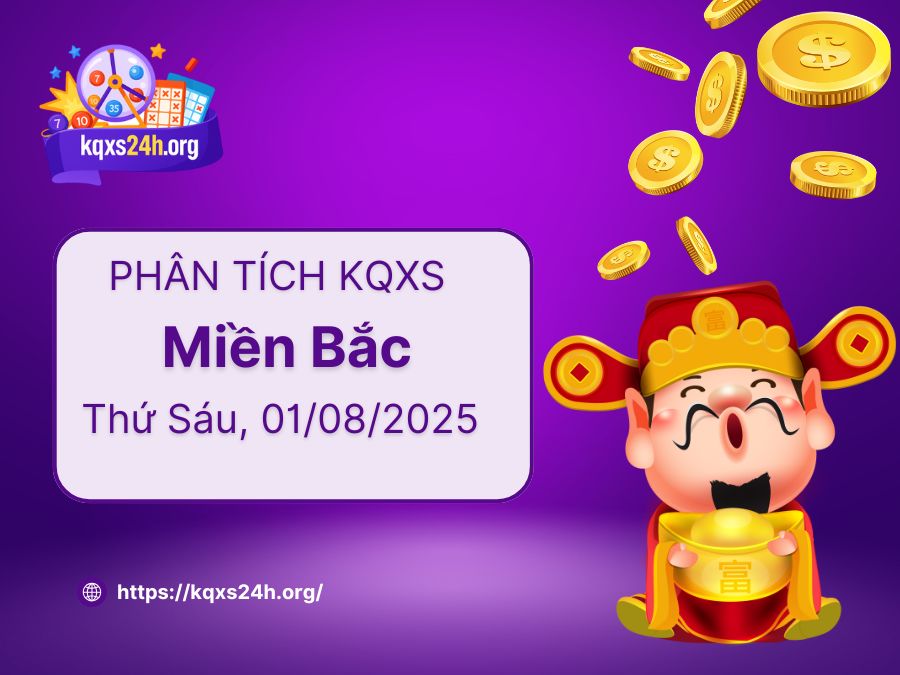 Phân tích XSMB ngày 01/08/2025 – Kết quả xổ số miền Bắc hôm nay