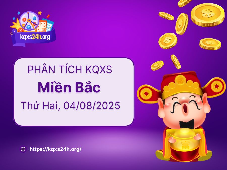 Phân tích XSMB 04/08/2025 – Xổ Số Miền Bắc Thứ Hai hôm nay