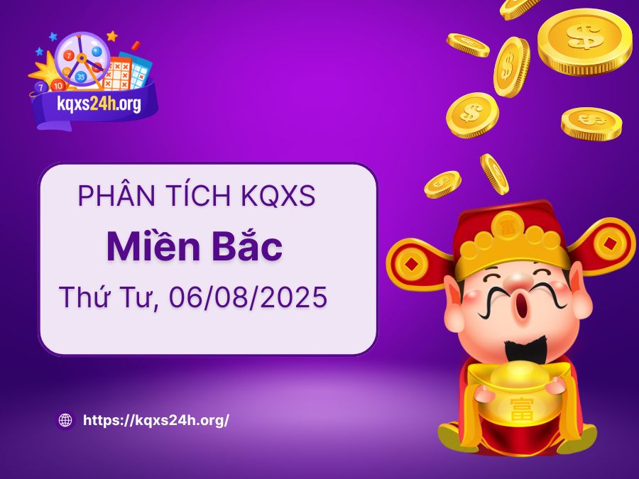 Phân tích XSMB ngày 06/08/2025 – Xổ số miền Bắc hôm nay