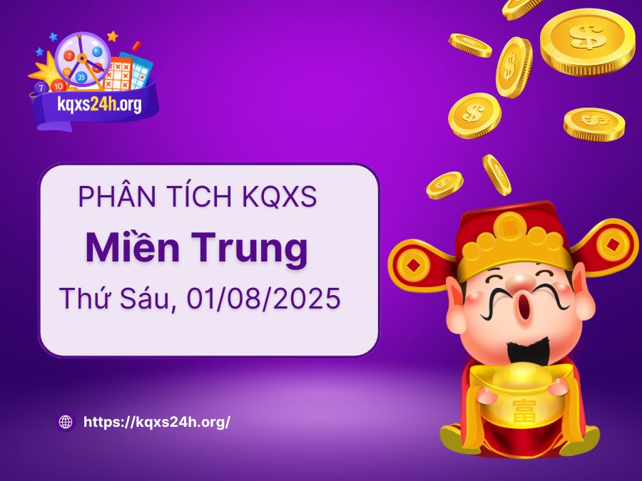Phân tích XSMT ngày 01/08/2025 – KQXS Miền Trung Chuẩn